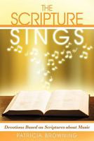The Scripture Sings: Devotions Based on Scriptures about Music 1615077642 Book Cover