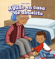 Ayudo En Casa De Abuelito/ I Help at Grandpa's House (Como Ayudo/ The Ways I Help) 1499441339 Book Cover
