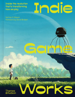 Indie Game Works: Inside the revolution that's transforming how we play 0500029717 Book Cover