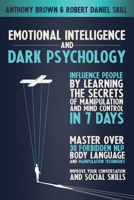 Emotional Intelligence and Dark Psychology: Influence people by learning the secrets of manipulation and mind control in 7 days. Master over 30 forbidden NLP, body language and manipulation techniques 1801250995 Book Cover