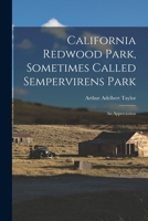 California redwood park, sometimes called Sempervirens park; an appreciation 1016701284 Book Cover