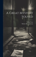 A Great Mystery Solved 1022169572 Book Cover