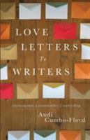 Love Letters To Writers: Encouragement, Accountability, and Truth-Telling 0692960805 Book Cover