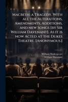 Macbeth; a Tragedy. With all the Alterations, Amendments, Additions, and new Songs [by Sir William Davenant]. As it is now Acted at the Dukes Theatre. 1024292886 Book Cover
