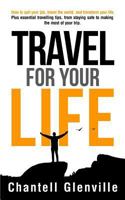 Travel For Your Life: How to quit your job, travel the world and transform your life 0993543146 Book Cover