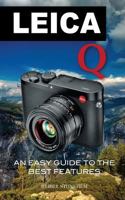 Leica Q: An Easy Guide to the Best Features 1537713647 Book Cover