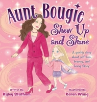 Aunt Bougie Show Up and Shine: A sparkly story about self-love, bravery, and being fancy 1038355273 Book Cover