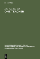 One Teacher: Jesus' Teaching Role In Matthew's Gospel Report (Beihefte Zur Zeitschrift Fur Die Neutestamentliche Wissenschaft Und Die Kunde Der Alteren ... Und Die Kunde Der Alteren Kirche) 3110181517 Book Cover