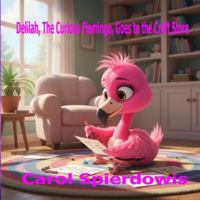Delilah, The Curious Flamingo Goes to the Craft Store B0G1Z6211N Book Cover