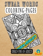 SWEAR WORDS COLORING PAGES: DESIGN FOR AN ADULTS B099WQZ2DT Book Cover