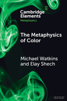 The Metaphysics of Color (Elements in Metaphysics) 1009324241 Book Cover