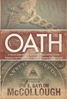 The Oath: A Secret Operation Exposes a Conspiracy to Deliver America into the Hands of Her Archenemy, The Illuminati 0984514252 Book Cover