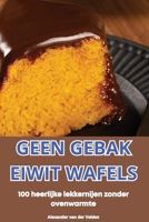 Geen Gebak Eiwit Wafels (Dutch Edition) 1836117256 Book Cover