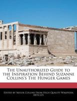 The Unauthorized Guide to the Inspiration Behind Suzanne Collins's the Hunger Games 1241716358 Book Cover