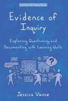 Evidence of Inquiry: Exploring, Questioning, and Documenting with Learning Walls (Leading with Inquiry) B0F8NQ3VXZ Book Cover