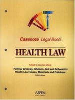 Health Law: Keyed to Courses Using Furrow, Greaney, Johnson, Jost, and Schwartz's Health Law: Cases, Materials and Problems (Casenote Legal Briefs)