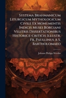 Systema Brahmanicum Liturgicum Mythologicum Civile Ex Monumentis Indicis Musei Borgiani Velitris Dissertationibus Historice-criticis Illustr. Fr. Paullinus A S. Bartholomaeo 1024780791 Book Cover