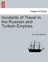 Incidents of Travel in the Russian and Turkish Empires. 1241120471 Book Cover