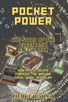 Pocket Power The Story of the Electronic Calculator: How a Tiny Device Changed the Way We Think, Work, and Play B0FR35GDGP Book Cover