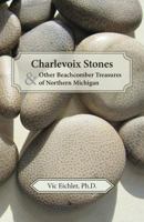 Charlevoix Stones and Other Beachcomber Treasures of Northern Michigan 0970362064 Book Cover