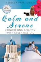 Calm and Serene: Conquering Anxiety With Essential Oil B0CGMQWB1D Book Cover