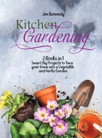 Kitchen Gardening: 2 Books in 1: Smart Diy Projects to Turn your Home into a Vegetable and Herbs Garden 1801657521 Book Cover