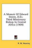 A Memoir Of Edward Steere, D.D.: Third Missionary Bishop In Central Africa 0548711909 Book Cover