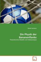Die Physik der Bananenflanke: Theoretisches Modell und Videoanalyse 3639374878 Book Cover