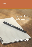 Love The Moment: Planner 1674943024 Book Cover