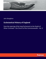 Ecclesiastical history of England: from the opening of the long parliament to the death of Oliver Cromwell Volume 2 9354598641 Book Cover