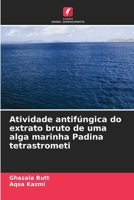 Atividade antifúngica do extrato bruto de uma alga marinha Padina tetrastrometi (Portuguese Edition) 6207633539 Book Cover