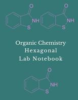 Organic Chemistry Hexagonal Lab Notebook: Chemistry & Biochemistry Notebook with 1/2 Inch Hexagons 1095333879 Book Cover