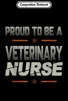 Composition Notebook: Proud to be a Veterinary Nurse lovers gifts dad grandpa son Journal/Notebook Blank Lined Ruled 6x9 100 Pages 1702191591 Book Cover