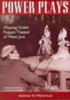 Power Plays: Wayang Golek Puppet Theater of West Java (Ohio RIS Southeast Asia Series) 9812302492 Book Cover