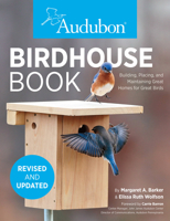Audubon Birdhouse Book: Building, Placing, and Maintaining Great Homes for Great Birds 0760342202 Book Cover