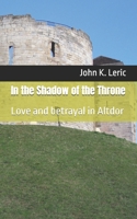 In the Shadow of the Throne: Love and betrayal in Altdor B0D9BYWD7C Book Cover