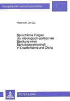 Sprachliche Folgen Der Ideologisch-Politischen Spaltung Einer Sprachgemeinschaft in Deutschland Und China: Ein Vergleich Am Beispiel Der Sprache in Ze 3631463758 Book Cover