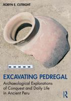 Excavating Pedregal: Archaeological Explorations of Conquest and Daily Life in Ancient Peru 1032554576 Book Cover