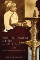 Siraj-ud-Daulah Before and After - A Historical Fiction Novelette 1636408508 Book Cover
