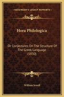 Hora Philologica: Or Conjectures on the Structure of the Greek Language (Classic Reprint) 1165417189 Book Cover