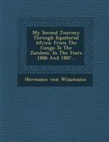 My Second Journey Through Equatorial Africa: From the Congo to the Zambesi, in the Years 1886 and 1887... 1249526655 Book Cover