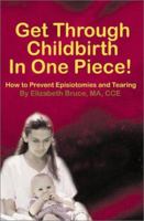 Get Through Childbirth in One Piece!: How to Prevent Episiotomies and Tearing 0595188680 Book Cover