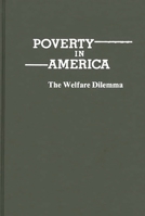 Poverty in America: The Welfare Dilemma (Contributions in Sociology) 0313207518 Book Cover