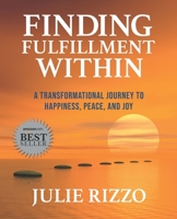 Finding Fulfillment Within : A Transformational Journey to Happiness, Peace, and Joy 1950995216 Book Cover