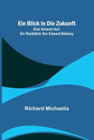 Ein Blick in die Zukunft; Eine Antwort auf: Ein Rückblick von Edward Bellamy 9356710910 Book Cover