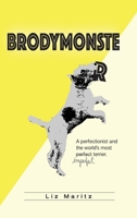BrodyMonster : A Perfectionist and the World's Most Imperfect Terrier 1733519300 Book Cover