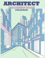 Architect Coloring Book For Adults: Relaxation, Stress Relief with Garden Landscape Interior Design Hoses Buildings City Architecture Designs B087SM58LN Book Cover
