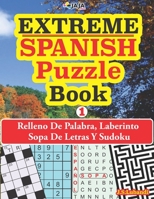 EXTREME - SPANISH Puzzle Book: Relleno De Palabra, Laberinto Sopa De Letras Y Sudoku. (150 PERPLEXING PUZZLES IN SPANISH!) B08WZJK17H Book Cover