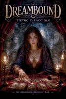 Dreambound: A dark urban fantasy novel (The Dreamweaver Chronicles) B0H21FJQCZ Book Cover