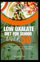LOW OXALATE DIET FOR SENIOR OVER 50: A 21-Day Culinary Journey from Phase 1 to Flavorful Freedom B0CW1HWMNM Book Cover